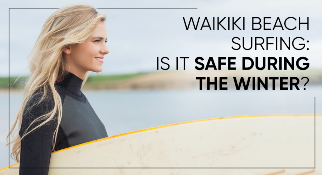 Waikiki Beach Surfing: Is It Safe During The Winter?