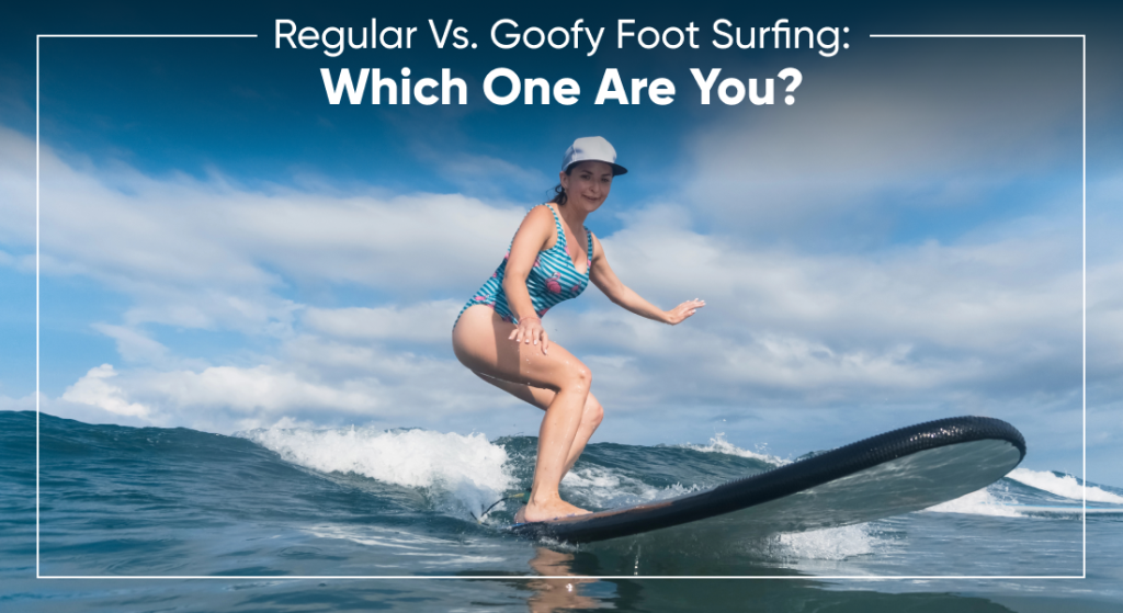 Regular Vs. Goofy Foot Surfing: Which One Are You?