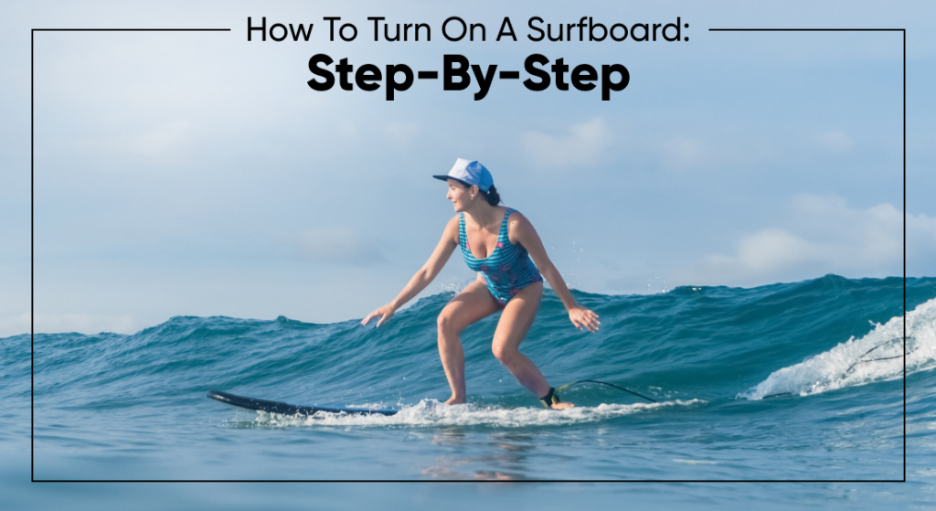 How To Turn On A Surfboard: Step-By-Step