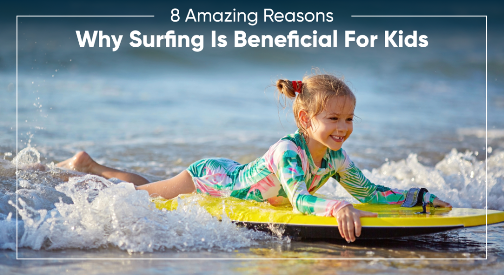 8 Amazing Reasons Why Surfing Is Beneficial For Kids